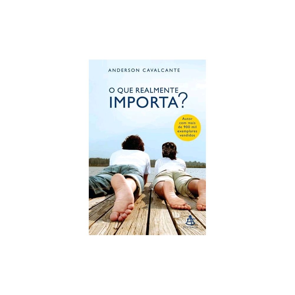 Livro: O Que Realmente Importa? - Anderson Cavalcante