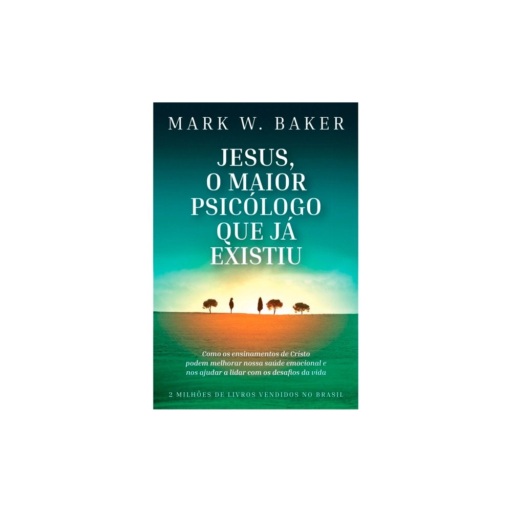 Livro: Jesus, o maior psicólogo que já existiu - Mark W. Baker