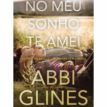 Livro: No Meu Sonho Te Amei - Abbi Glines