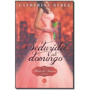 Livro: Seduzida Até Domingo Livro 6 - Catherine Bybee