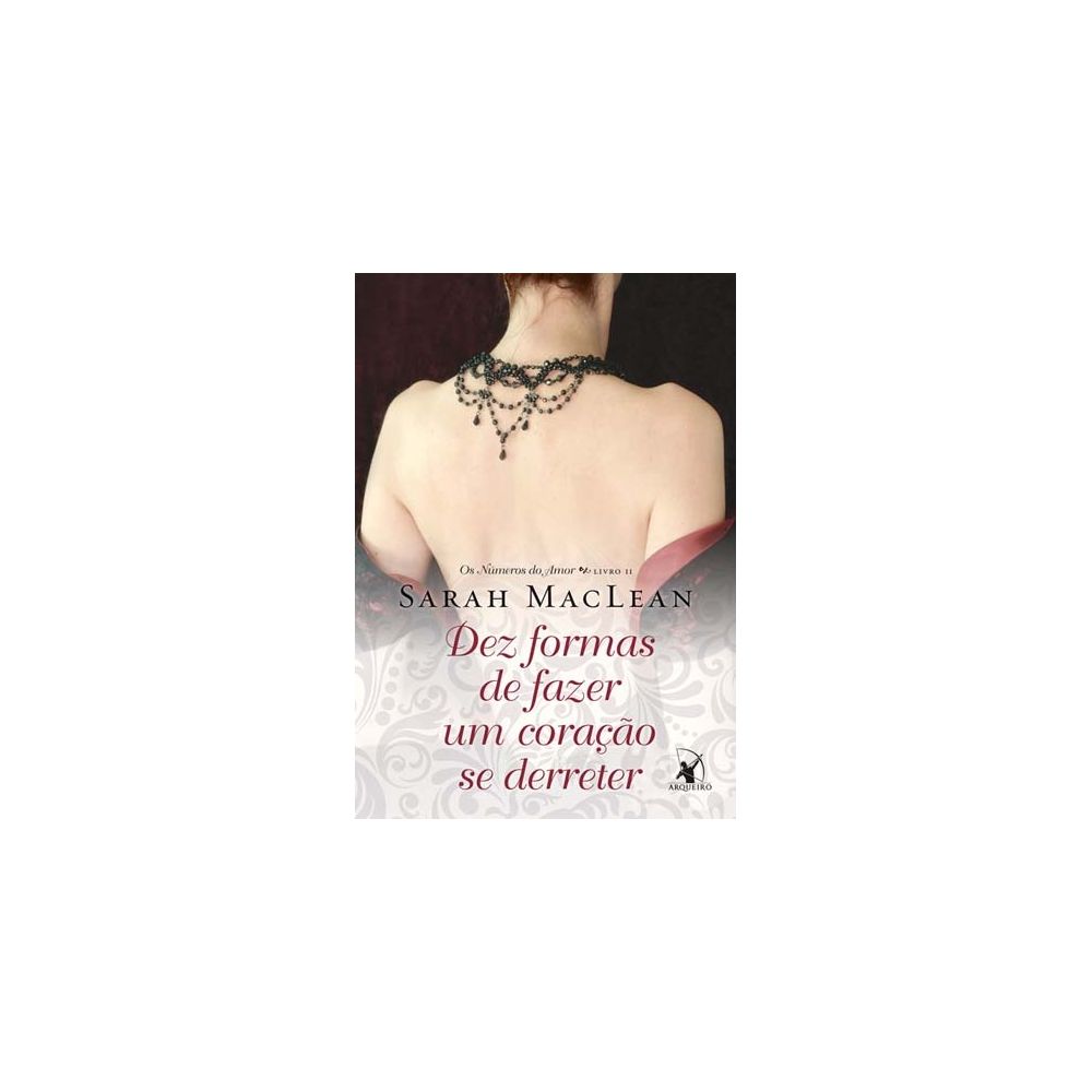 Livro - Dez Formas de Fazer Um Coração Se Derreter - Os Números do Amor - Livro II - Sarah Maclean