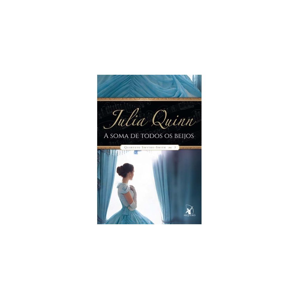 Livro - A Soma de Todos Os Beijos - Quarteto Smythe-Smith - Livro 3 - Julia Quinn