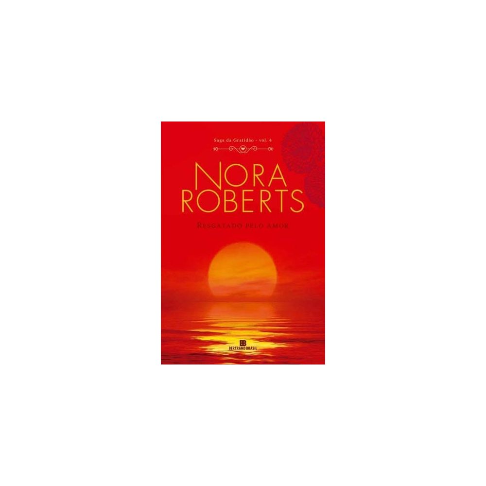Livro - Resgatado Pelo Amor - Saga da Gratidão - Vol. 4 - Nora Roberts