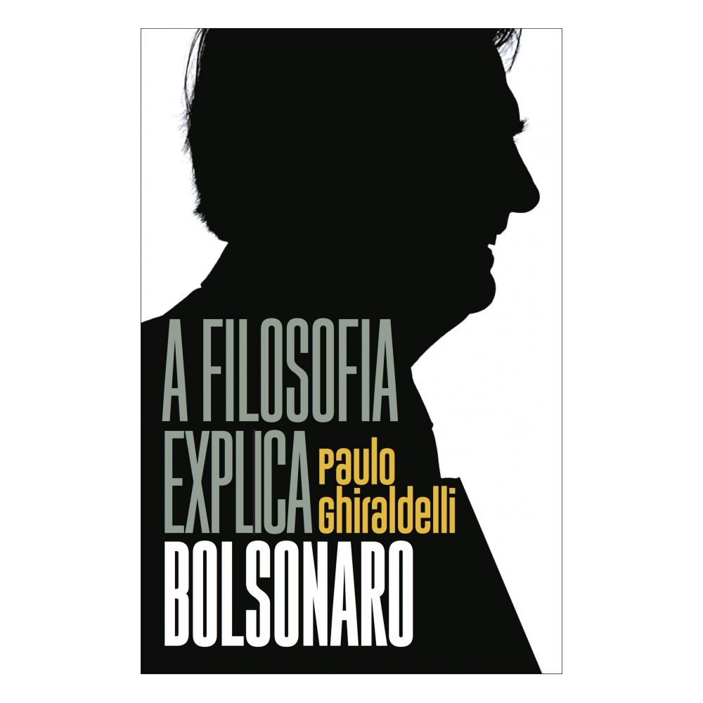Livro: A Filosofia Explica Bolsonaro - Paulo Ghiraldelli 