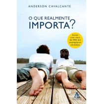 Livro: O Que Realmente Importa? - Anderson Cavalcante