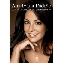 Livro - O Amor Chegou Tarde em Minha Vida - Ana Paula Padrão