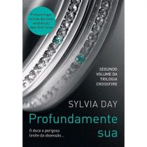 Livro - Profundamente Sua - Série Crossfire - Sylvia Day