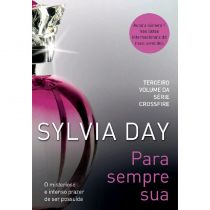 Livro - Para Sempre Sua - Vol. 3 - Série Crossfire - Sylvia Day