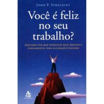 Livro - Você É Feliz no seu Trabalho? - Descubra Por que Perseguir seus Sonhos e