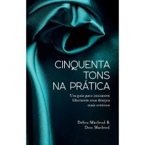 Livro - Cinquenta Tons Na Prática: Um Guia Para Iniciantes Liberarem Seus Desejo