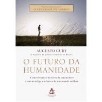 Livro - O Futuro da Humanidade: A Saga de um Pensador - Augusto Cury
