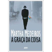 Livro - A Graça da Coisa - Martha Medeiros