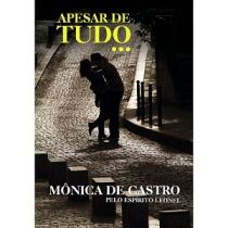 Livro - Apesar de Tudo... - Monica de Castro