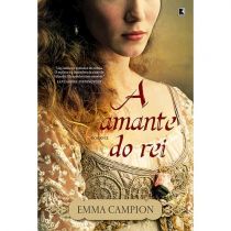 Livro - A Amante Do Rei - Emma Campion