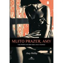 Muito Prazer, Amy: Uma História Real Sobre Amor, Sexo e Recomeço - Amy Molloy