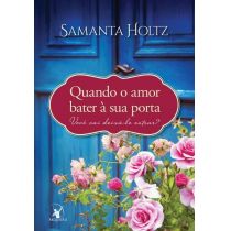 Livro - Quando o Amor Bater à Sua Porta - Samanta Holtz