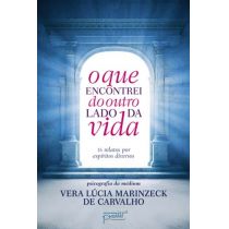 Livro - O Que Encontrei do Outro Lado da Vida - Vera Lúcia Marinzeck de Carvalho