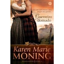 Guerreiro Domado - Série Highlanders - Livro 2 - Karen Marie Moning