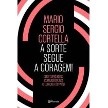 Livro: A Sorte Segue a Coragem - Mario Sergio Cortella