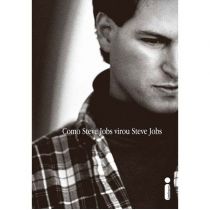 Livro - Como Steve Jobs Virou Steve Jobs - Brent Schnlender