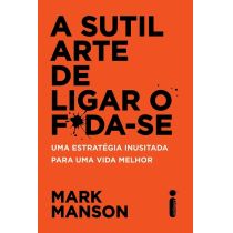 Livro: A Sutil Arte De Ligar O Foda-Se - Mark Manson