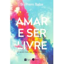 Livro: Amar e Ser Livre - Sri Prem Baba