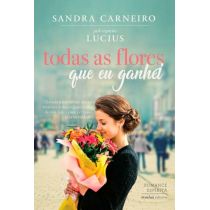 Livro - Todas As Flores Que Eu Ganhei - Sandra Carneiro
