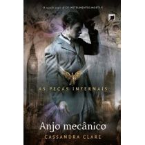 Livro - Anjo Mecânico - As Peças Infernais - Vol. 1 - Cassandra Clare