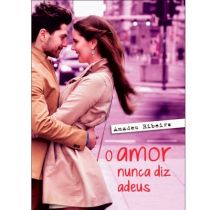 Livro:  O Amor Nunca Diz Adeus - Amadeu Ribeiro