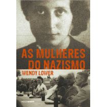 Livro: As Mulheres do Nazismo - Wendy Lower 
