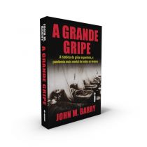 A Grande Gripe: A História da Gripe Espanhola - John 