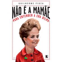 Livro: Não É a Mamãe - Guilherme Fiuza