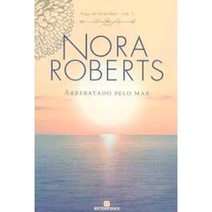 Livro: Arrebatado Pelo Mar - Nora Roberts 