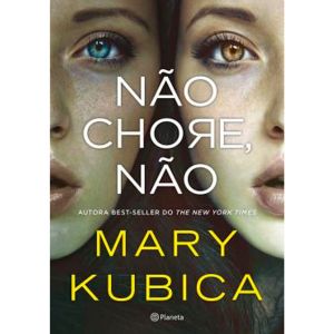 Livro: Não chore, não - Mary Kubica