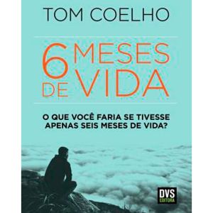 Livro: 6 Meses De Vida - Tom Coelho
