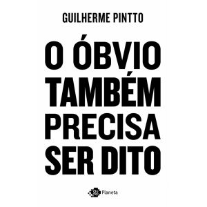 Livro: O Óbvio Também Precisa Ser Dito - Guilherme Pintto