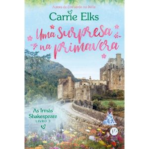 Livro: Uma Surpresa Na Primavera -  Carrie Elks