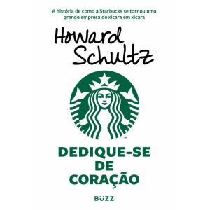 Livro: Dedique-se de Coração - Howard Schultz